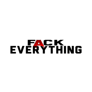 Logo: "F*CK Everything"